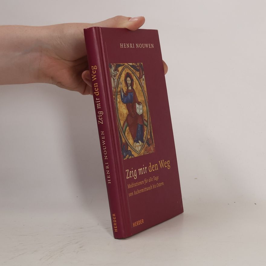 Henri Nouwen Zeig mir den Weg. Meditationen für alle Tage von Aschermittwoch bis Ostern.
