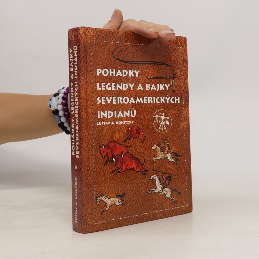 Gustav A. Konitzky Pohádky, legendy a bajky severoamerických Indiánů