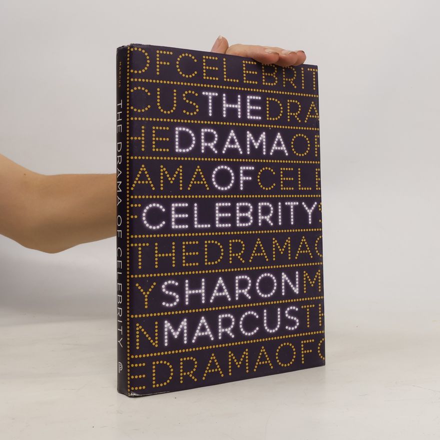 Sharon Marcus The Drama of Celebrity
