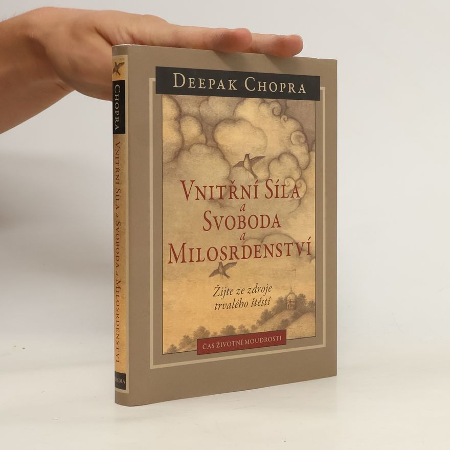 Deepak Chopra Vnitřní síla a svoboda a milosrdenství : žijte ze zdroje trvalého štěstí