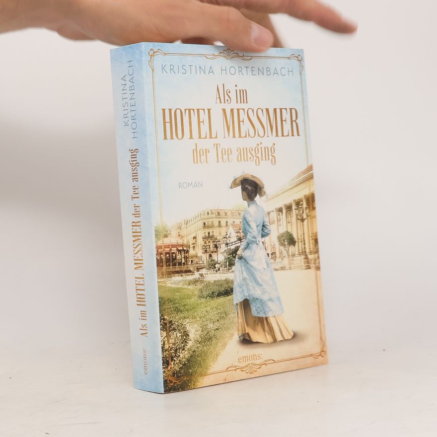 Kristina Hortenbach Als im Hotel Messmer der Tee ausging