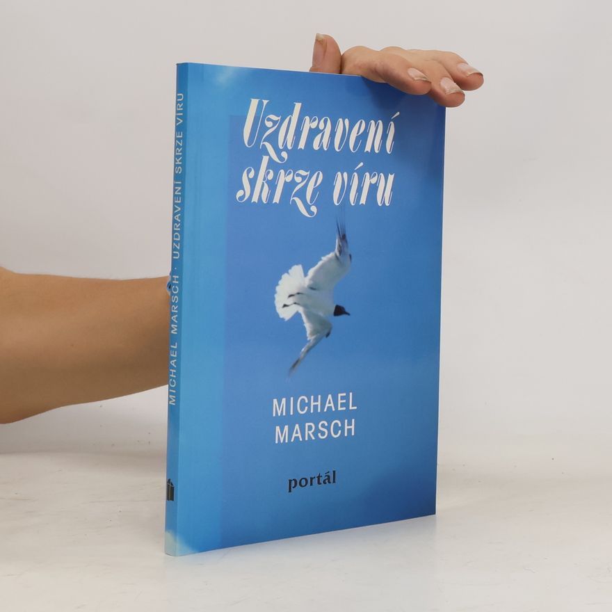 Michael Marsch Uzdravení skrze víru