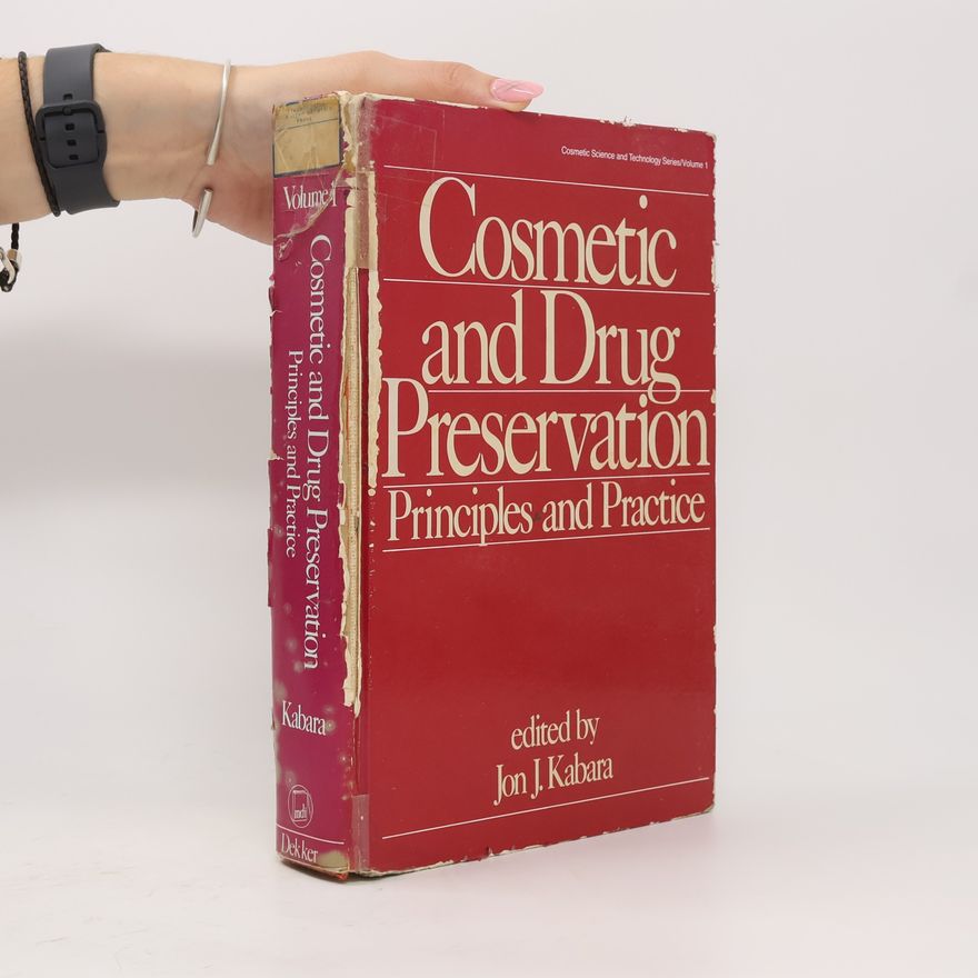 Jon J. Kabara Cosmetic Science and Technology Series - 1: Cosmetic and Drug Preservation