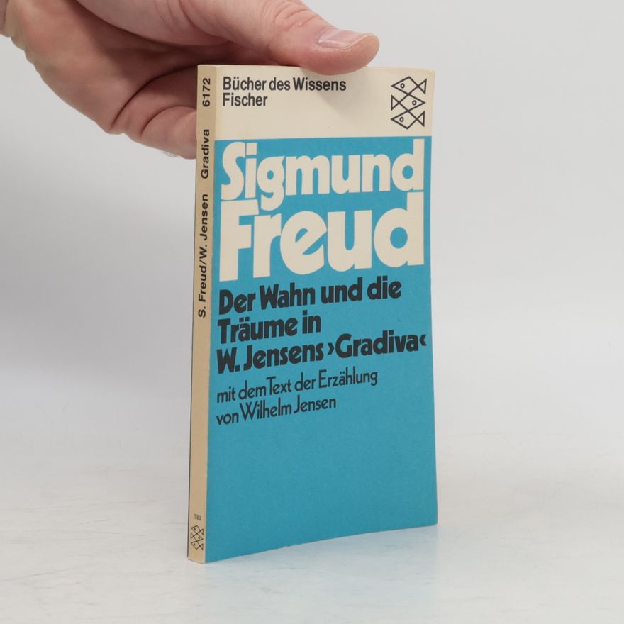 Sigmund Freud Der Wahn und die Träume in W. Jensens "Gradiva"
