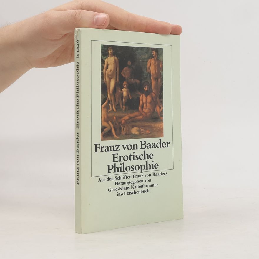 Franz Xaver von Baader Sätze aus der erotischen Philosophie und andere Schriften