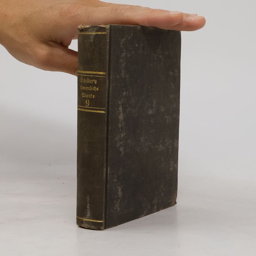 Friedrich Schiller Schillers sämmtliche Werke in zwölf Bänden. Neunter Band