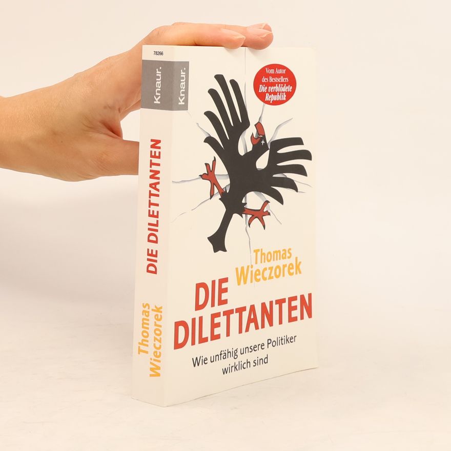 Thomas Wieczorek Die Dilettanten. Wie unfähig unsere Politiker wirklich sind