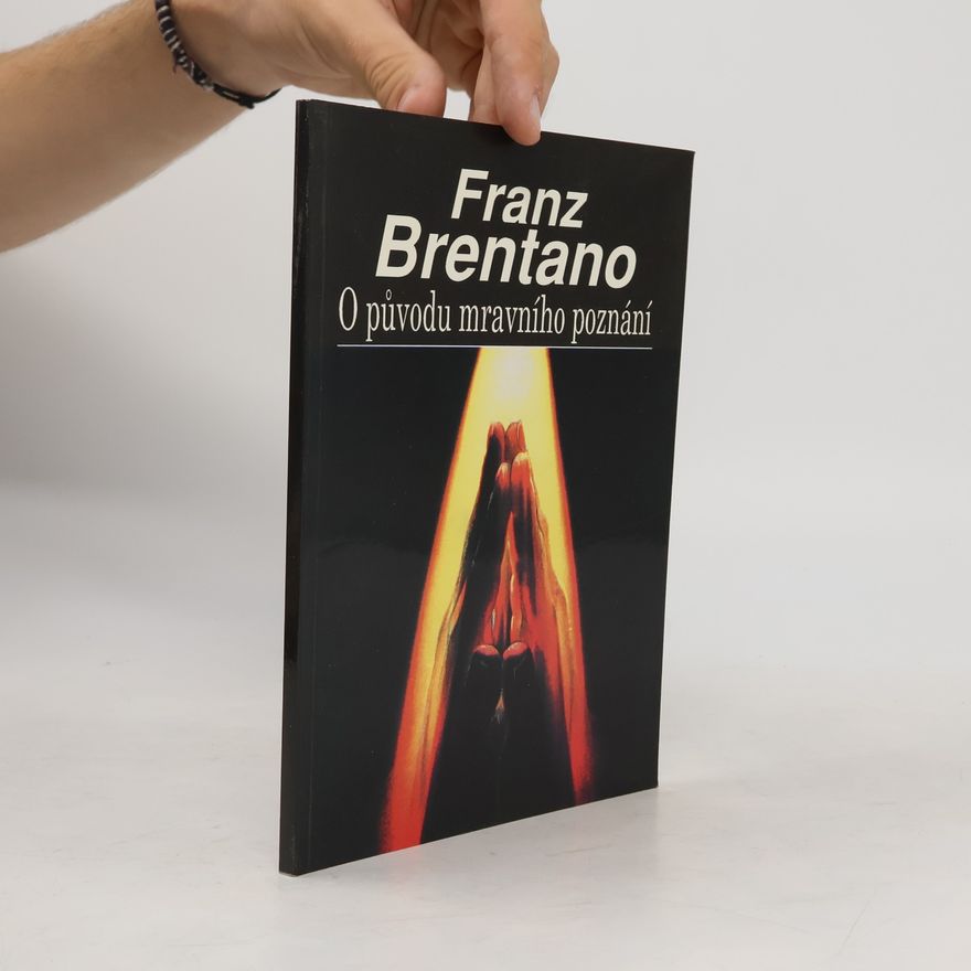 Franz Brentano O původu mravního poznání ; Zlo jako předmět básnického zobrazení : [přednáška ... ve vídeňské Společnosti přátel literatury]