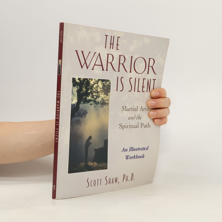 Scott Shaw, Ph.D. The Warrior Is Silent