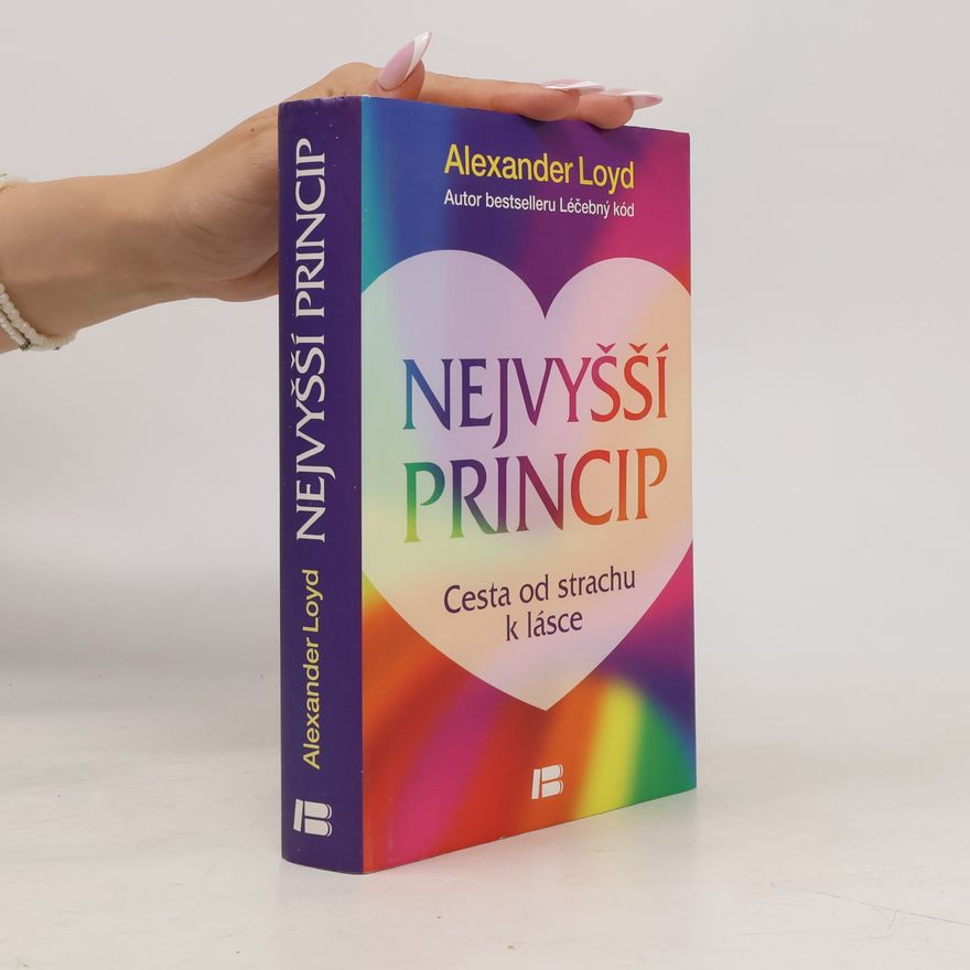 Alexander Loyd Nejvyšší princip. Cesta od strachu k lásce