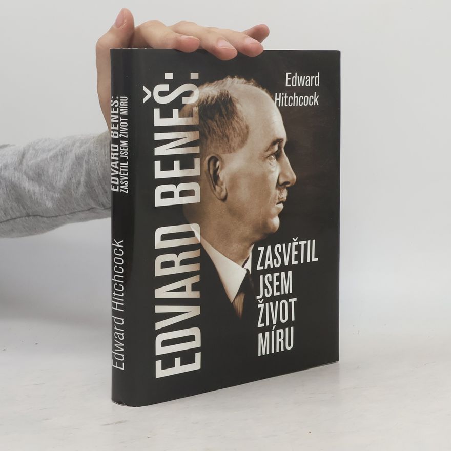 Edward Bering Hitchcock Edvard Beneš : zasvětil jsem život míru