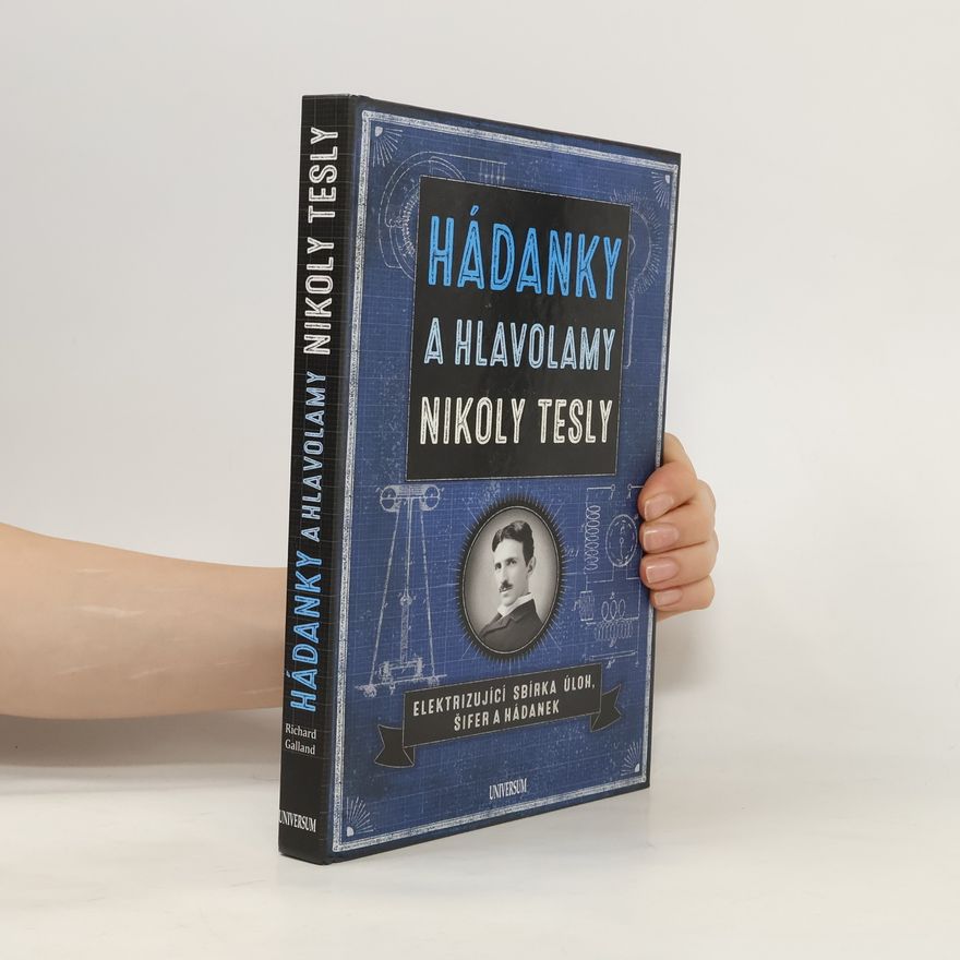 Richard Wolfrik Galland Hádanky a hlavolamy Nikoly Tesly. Elektrizující sbírka úloh, šifer a hádanek