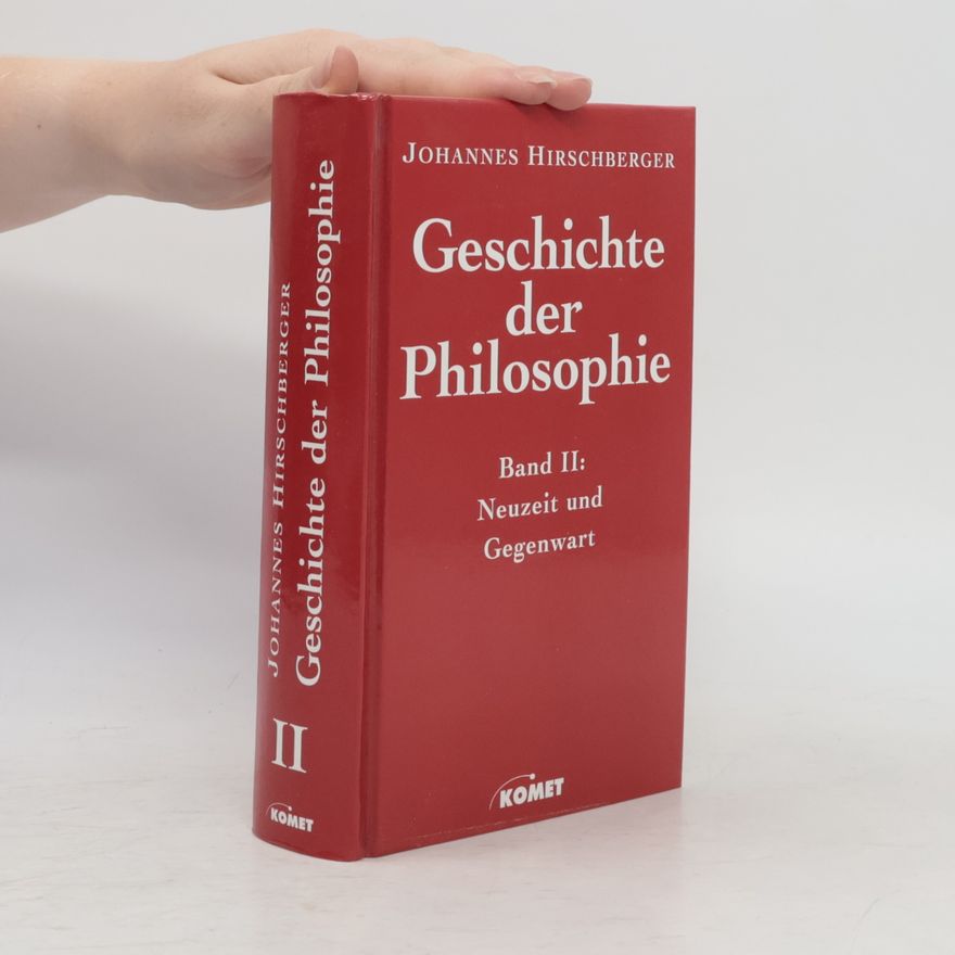 Johannes Hirschberger Geschichte der Philosophie II. Neuzeit und Gegenwart