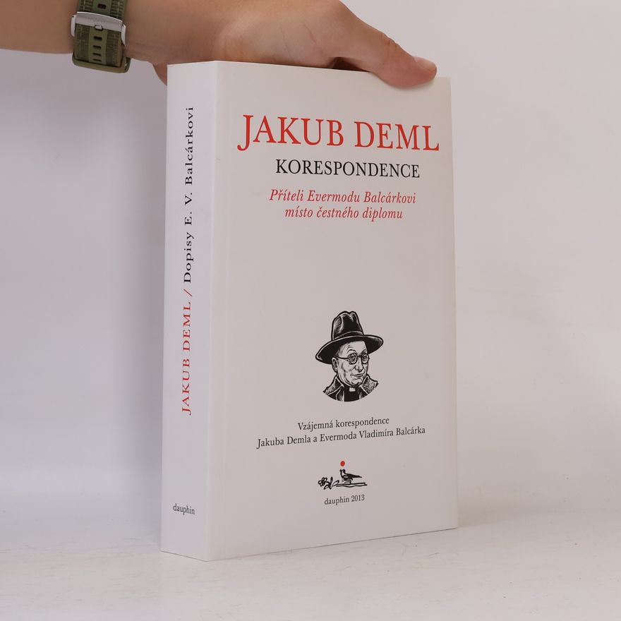 Jakub Deml Příteli Evermodu Balcárkovi místo čestného diplomu. Vzájemná korespondence Jakuba Demla a Evermoda Vladimíra Balcárka