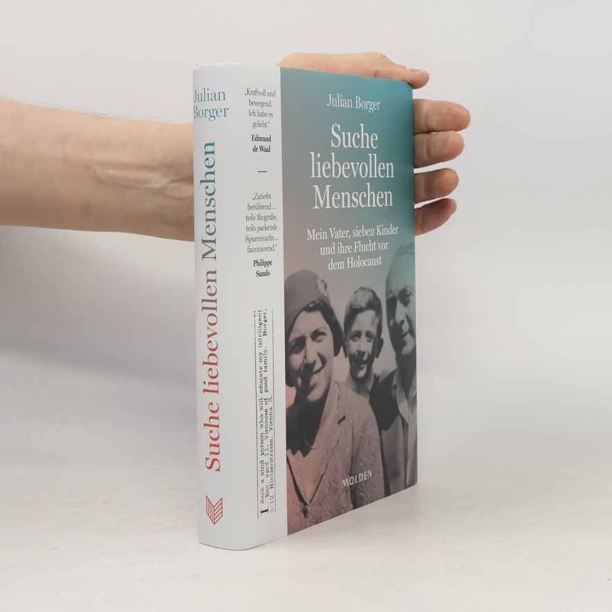 Julian Borger Suche liebevollen Menschen. Mein Vater, sieben Kinder, und ihre Flucht vor dem Holocaust