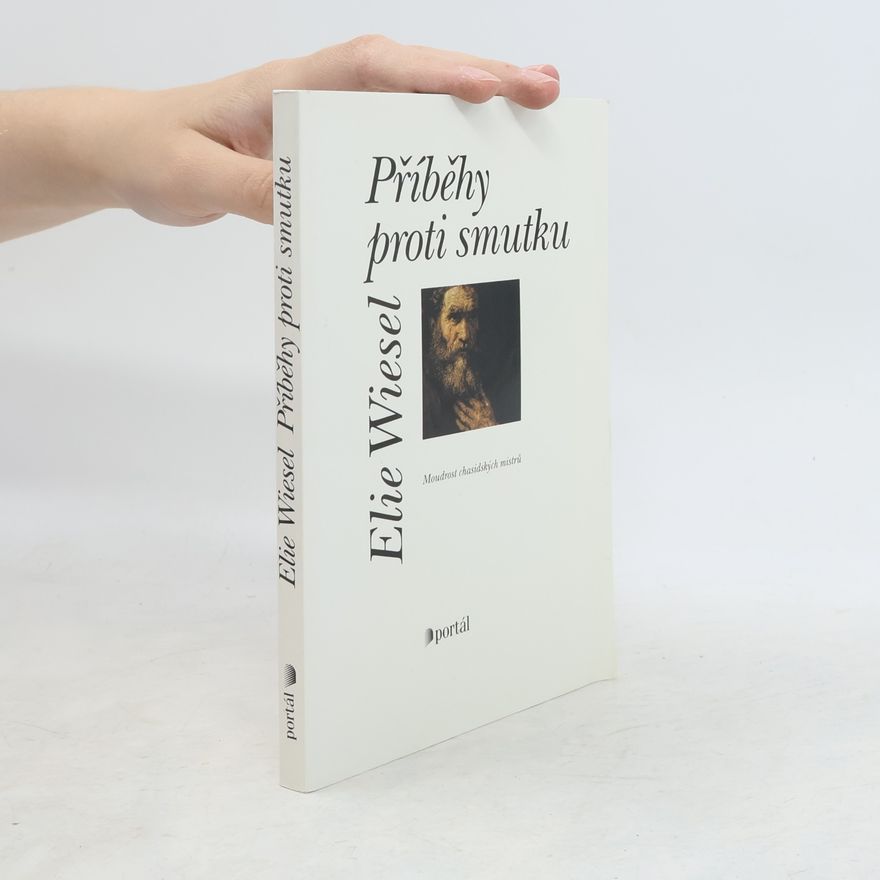 Elie Wiesel Příběhy proti smutku. Moudrost chasidských mistrů