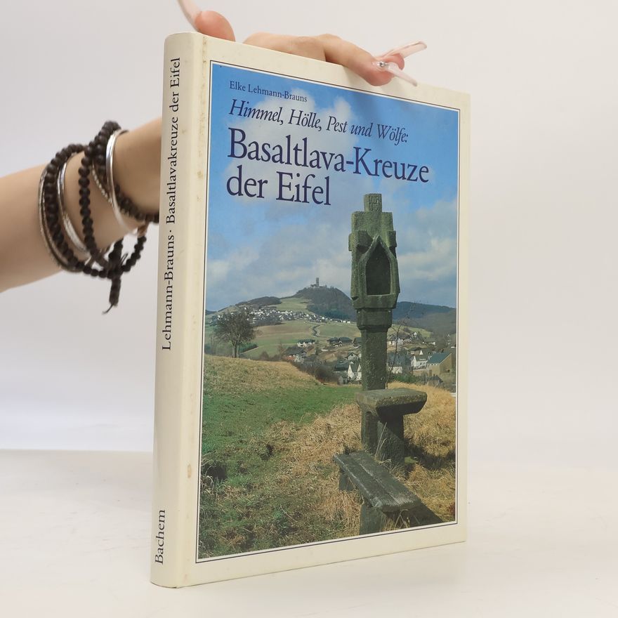 Elke Gennrich Himmel, Hölle, Pest und Wölfe: Basaltlava-Kreuze der Eifel