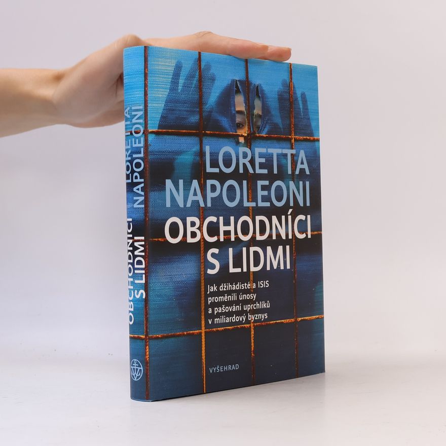 Loretta Napoleoni Obchodníci s lidmi : jak džihádisté a ISIS proměnili únosy a pašování uprchlíků v miliardový byznys