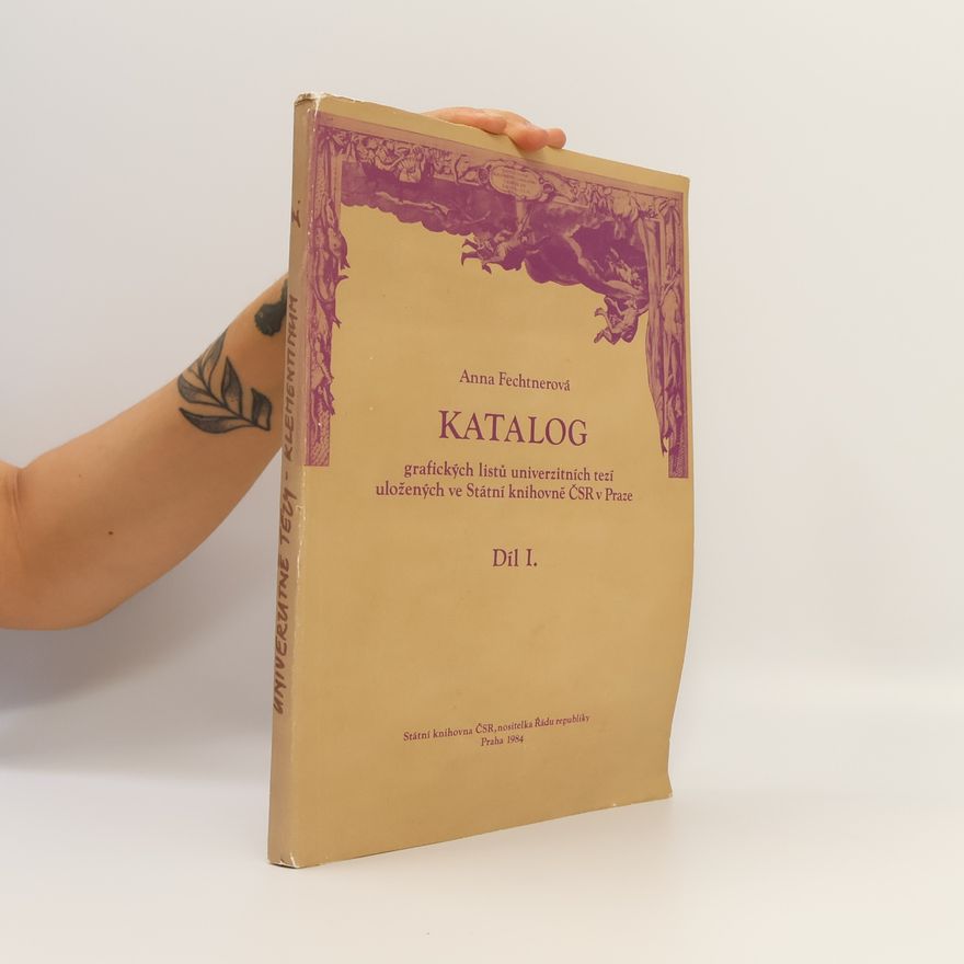 Anna Fechtnerová Katalog grafických listů univerzitních tezí uložených ve Státní knihovně ČSR v Praze. Díl I.