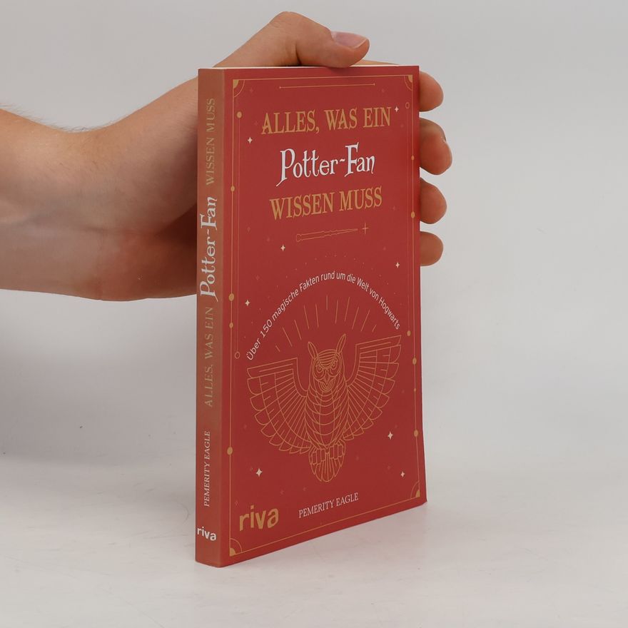 Pemerity Eagle Alles, was ein Potter-Fan wissen muss. Über 150 magische Fakten rund um die Welt von Hogwarts