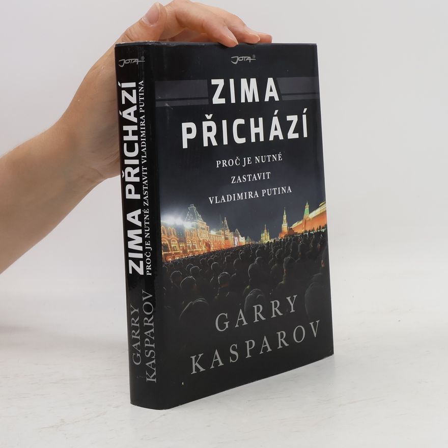 Garri Kimovič Kasparov Zima přichází : proč je nutné zastavit Vladimira Putina