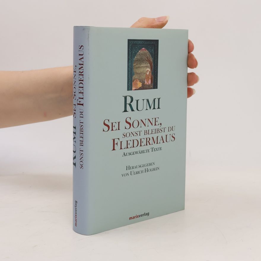 Dschelaladdin Rumi Sei Sonne, sonst bleibst du Fledermaus