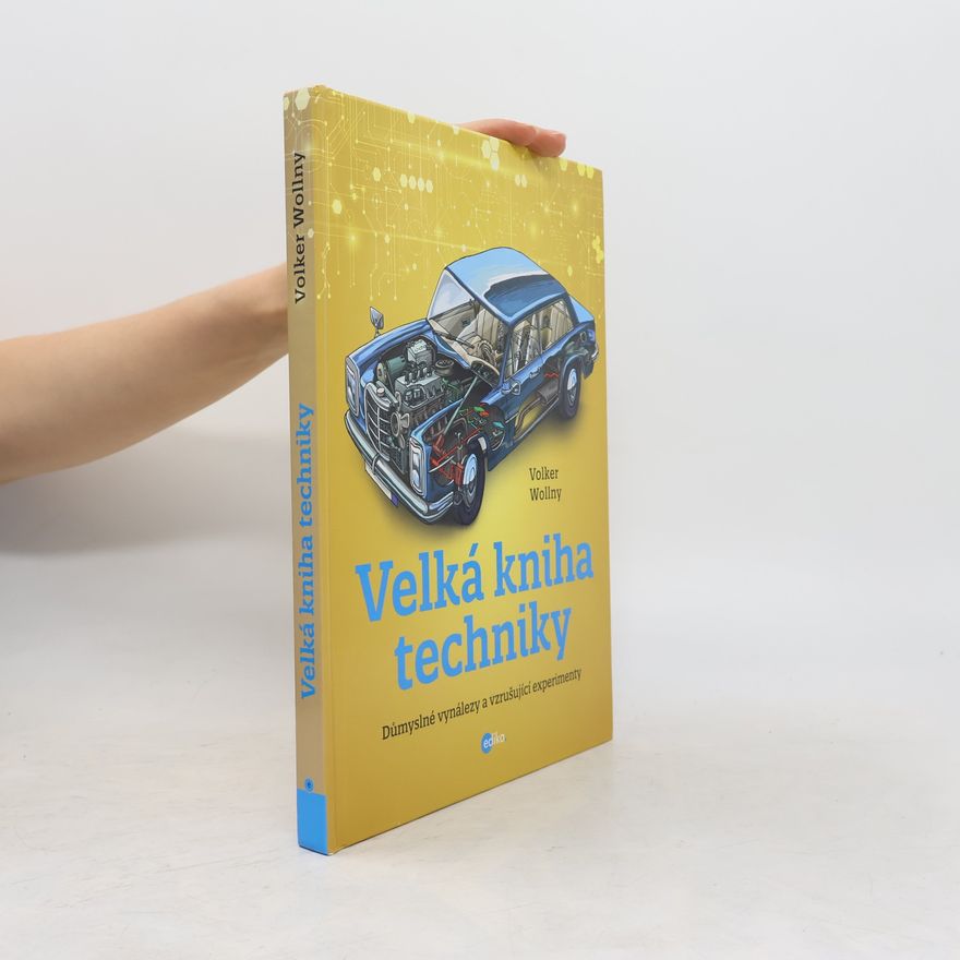 Volker Wollny Velká kniha techniky: Důmyslné vynálezy a vzrušující experimenty
