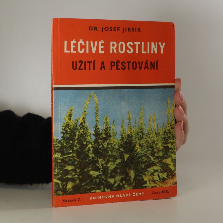 Josef Jirsík Léčivé rostliny. Užití a pěstování