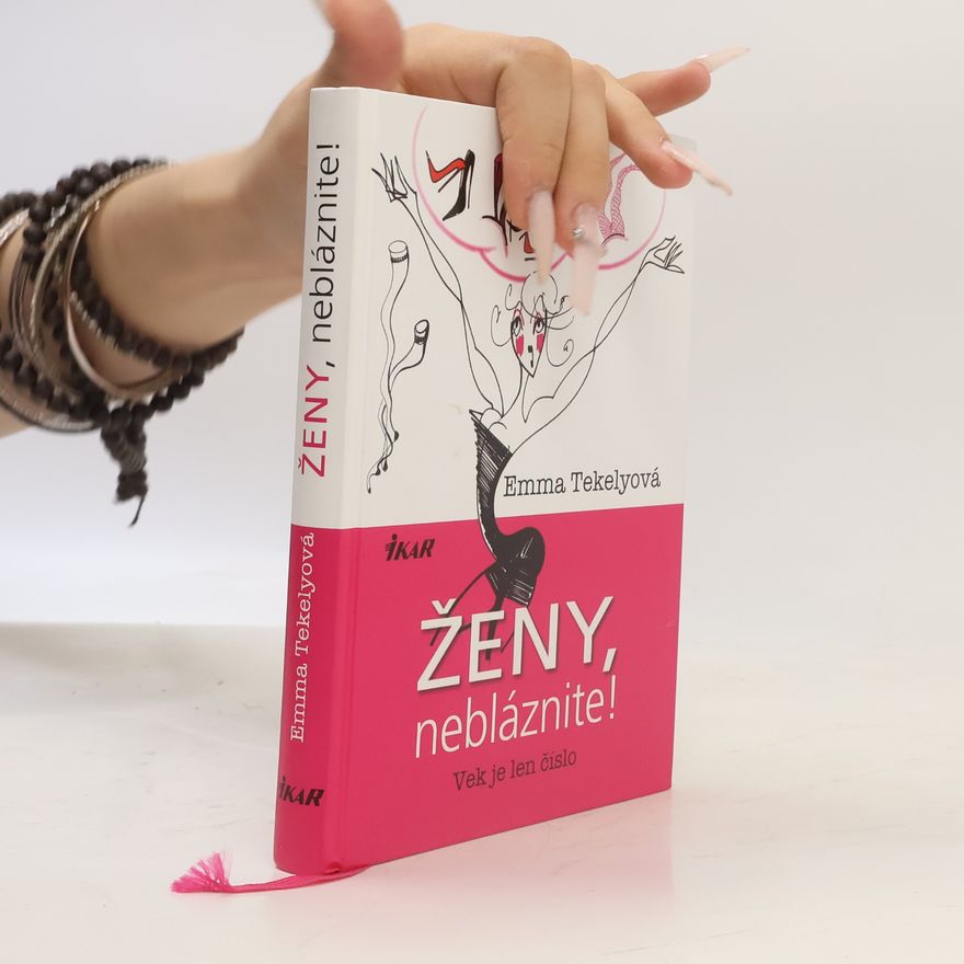 Emma Tekelyová Ženy, nebláznite! : vek je len číslo
