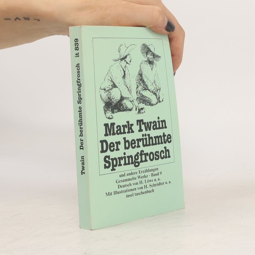 Mark Twain Gesammelte Werke - 9: Der berühmte Springfrosch der Provinz Calaveras und andere Erzählungen