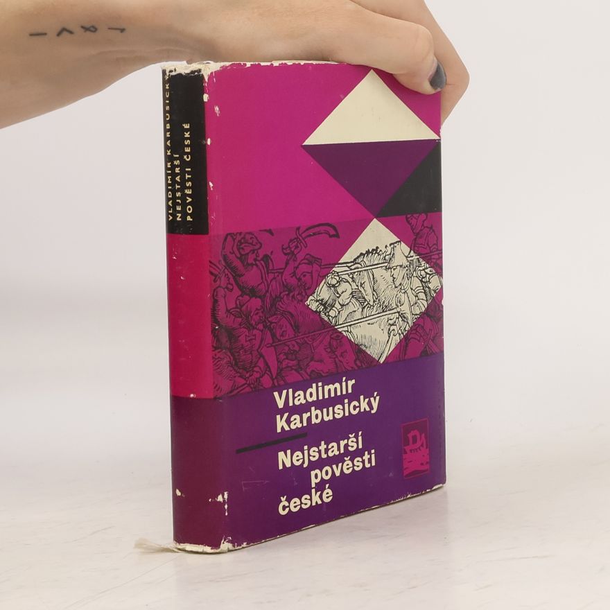 Vladimír Karbusický Nejstarší pověsti české. Fantazie, domněnky, fakta