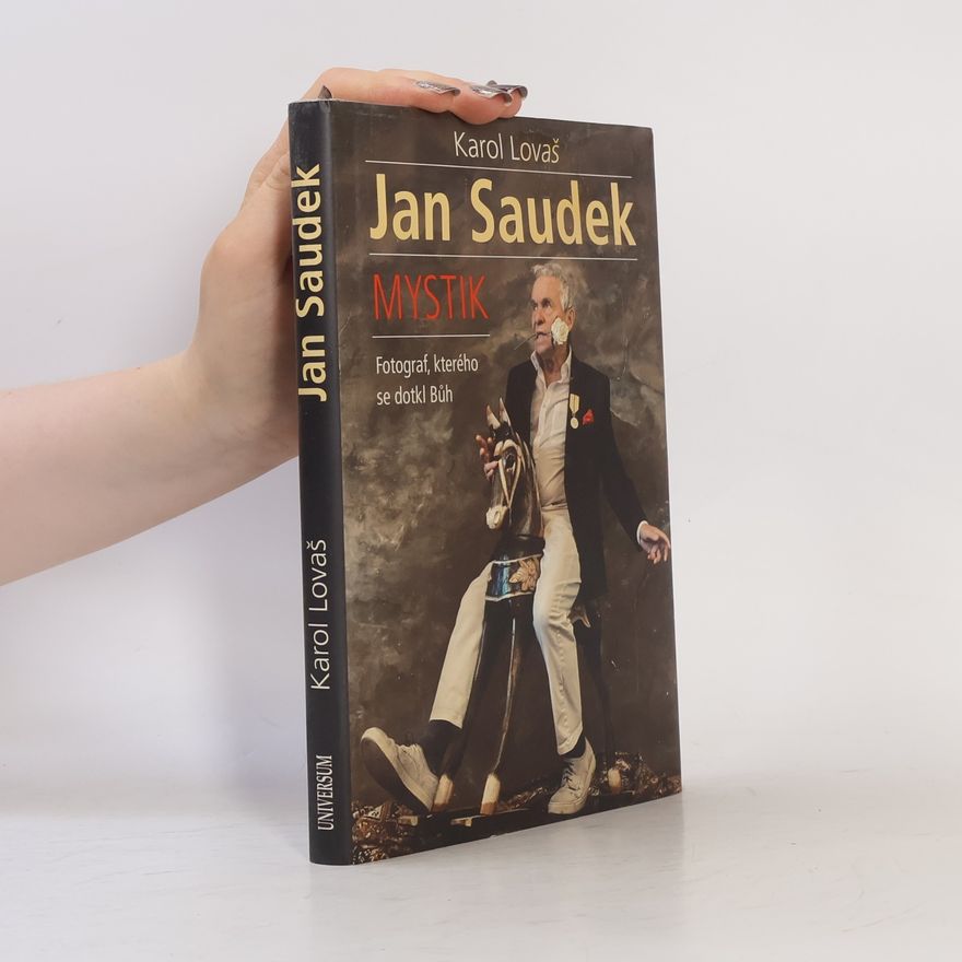 Karol Lovaš Jan Saudek: Mystik: Fotograf, kterého se dotkl Bůh