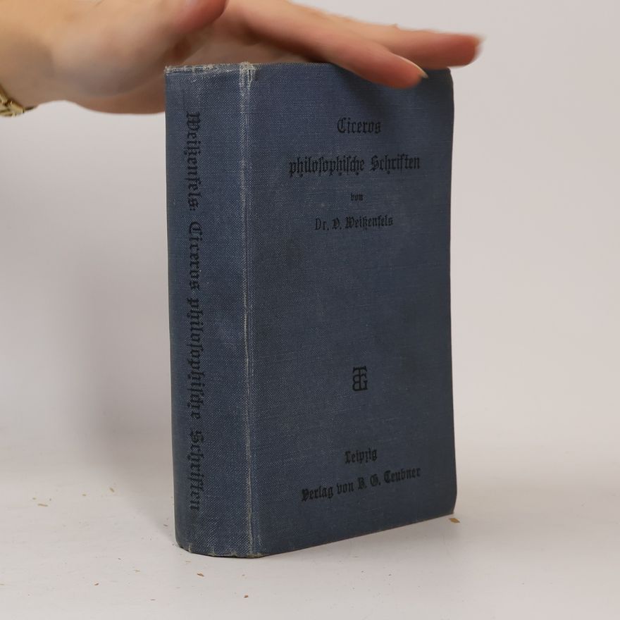 Oskar Weissenfels Ciceros philosophische Schriften. Auswahl für die Schule nebst einer Einleitung in die Schriftstellerei Ciceros und in die alte Philosophie