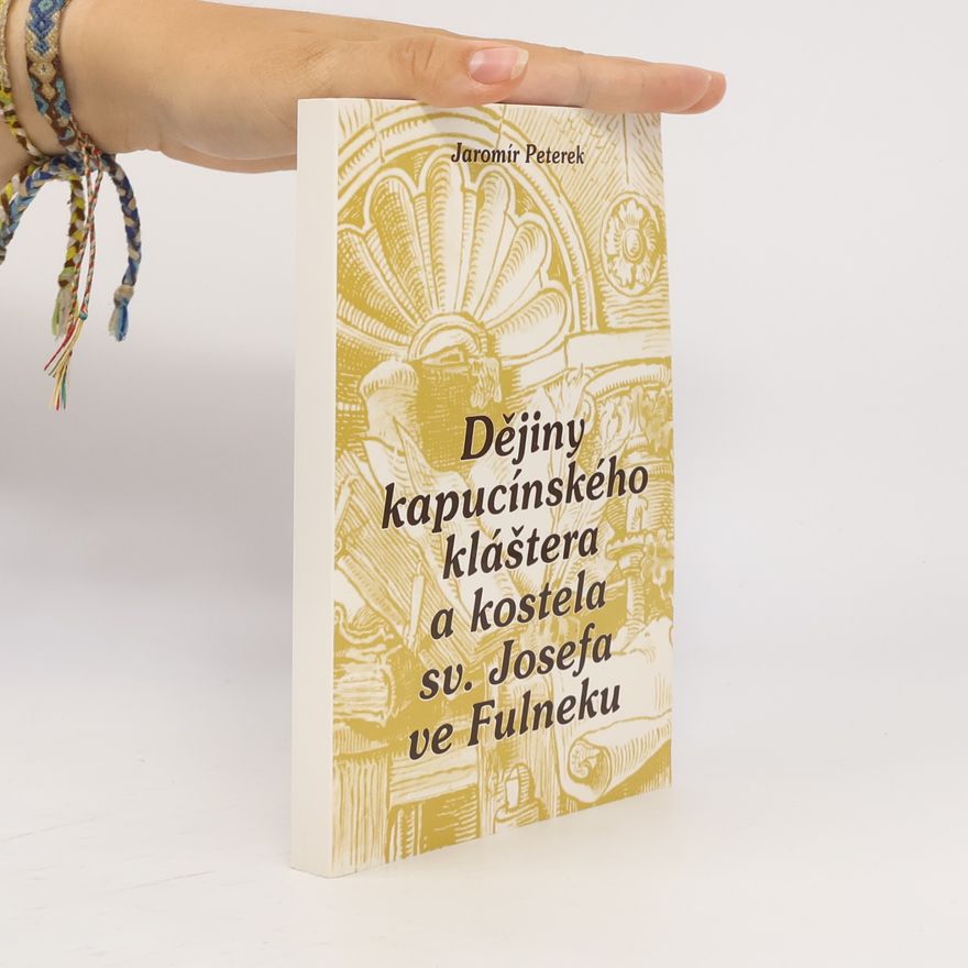 Jaromír Peterek Dějiny kapucínského kláštera a kostela sv. Josefa ve Fulneku