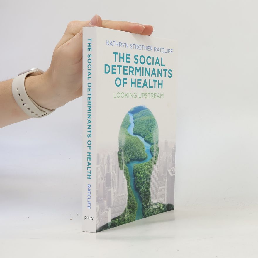 Kathryn Strother Ratcliff The Social Determinants of Health