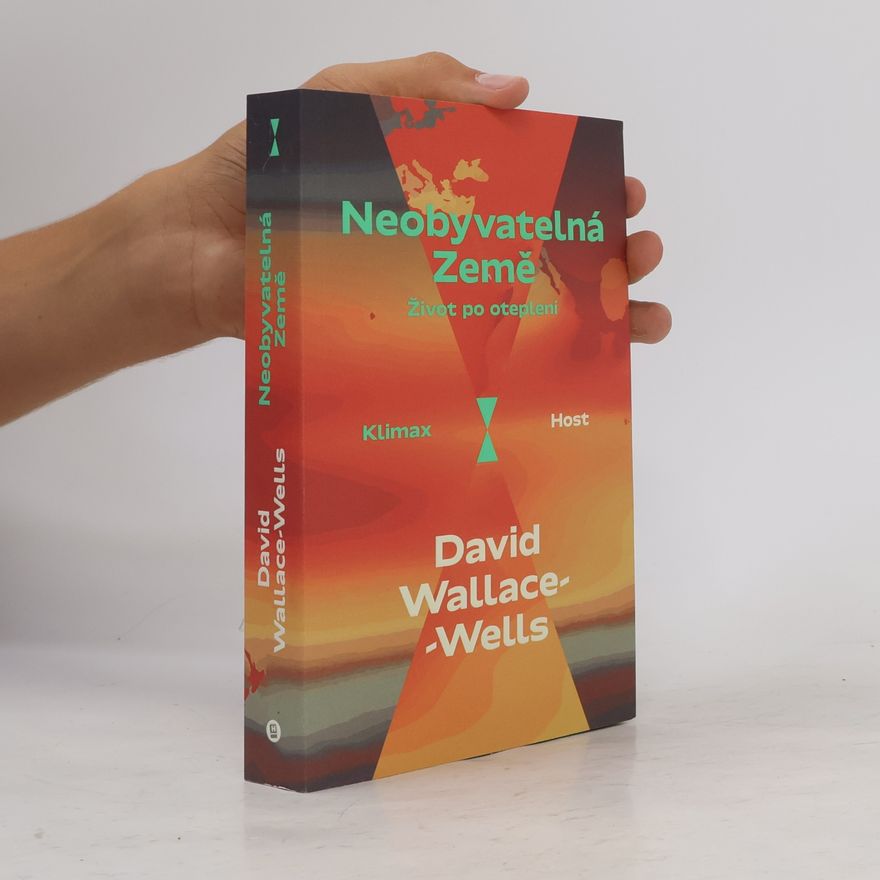 David Wallace-Wells Neobyvatelná Země : život po oteplení