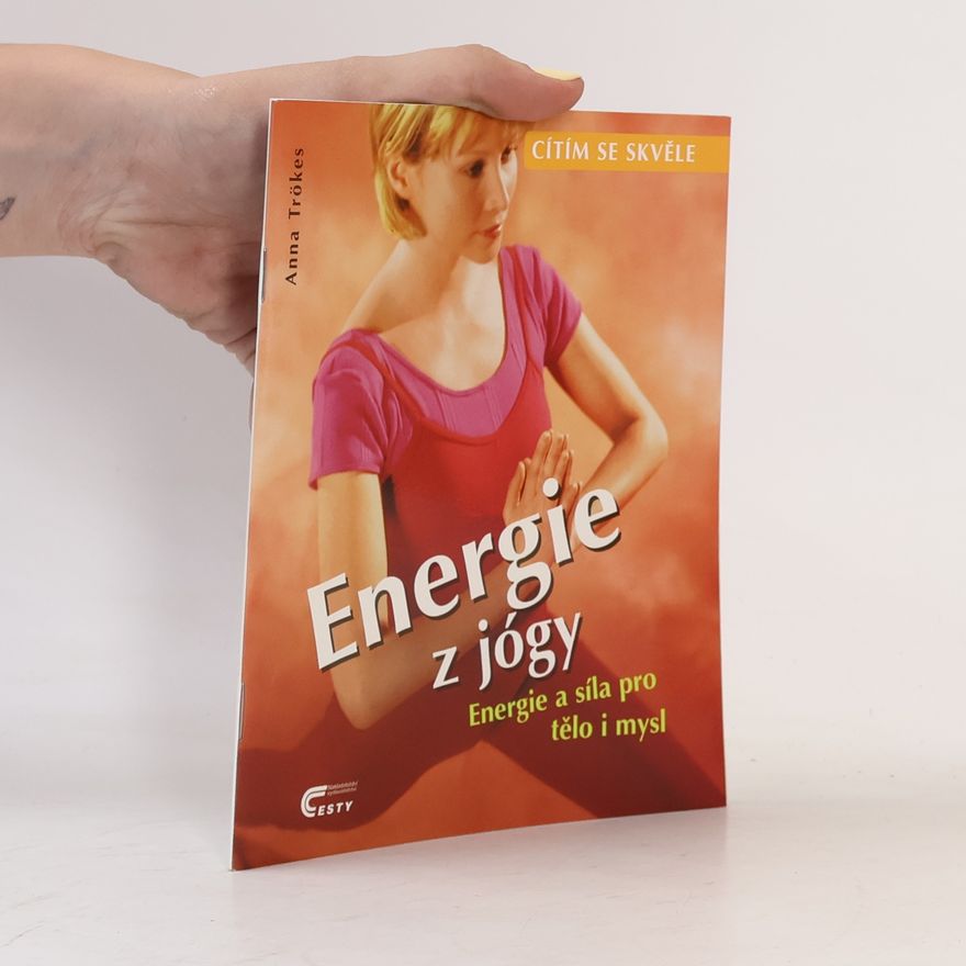 Anna Trökes Energie z jógy. Energie a síla pro tělo i mysl