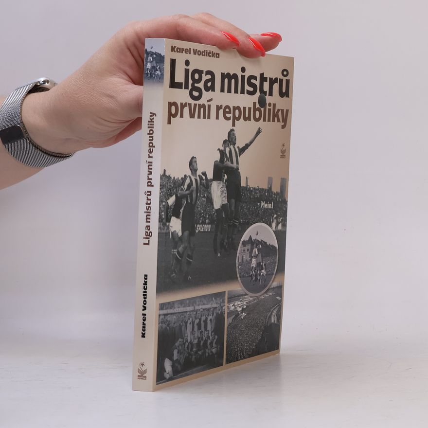 Karel Vodička Liga mistrů první republiky : české kluby ve středoevropském poháru