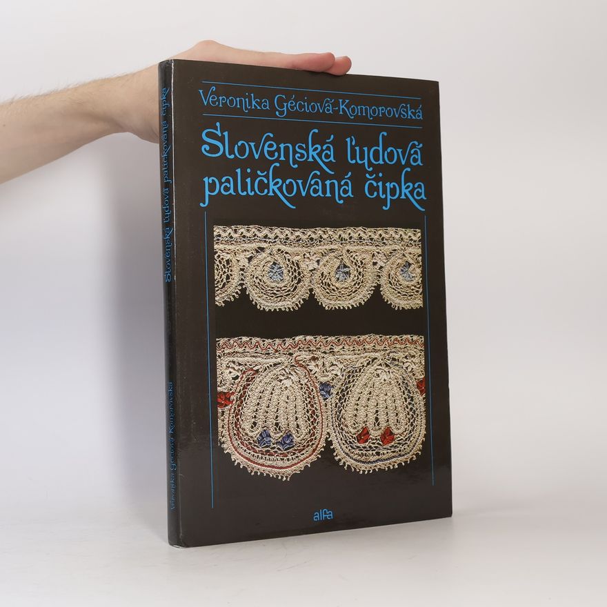Veronika Géciová Komorovská Slovenská ľudová paličkovaná čipka