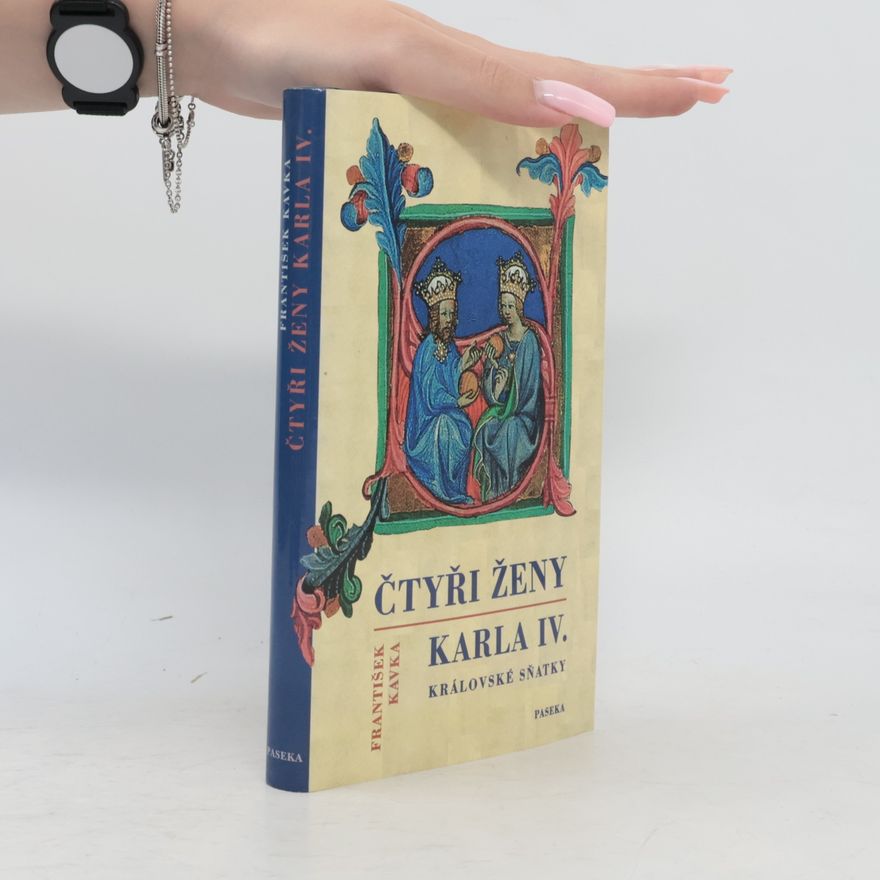 František Kavka Čtyři ženy Karla IV. Královské sňatky