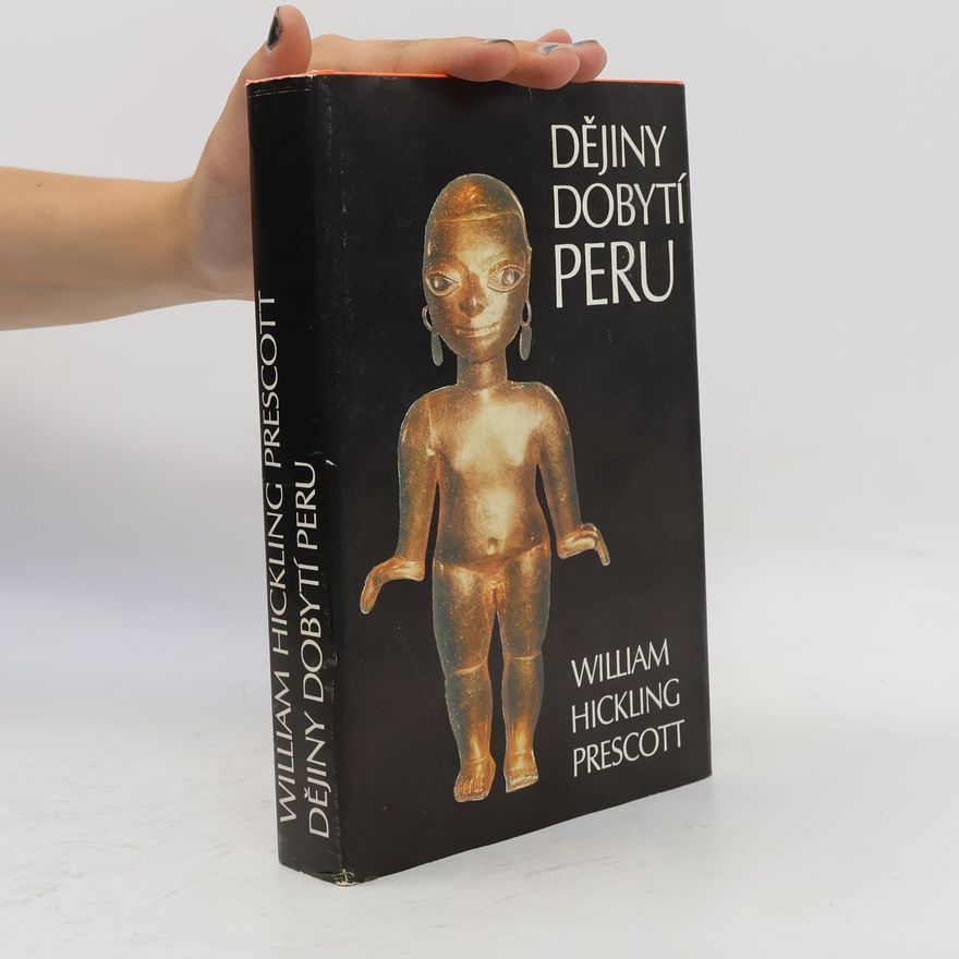 William Hickling Prescott Dějiny dobytí Peru