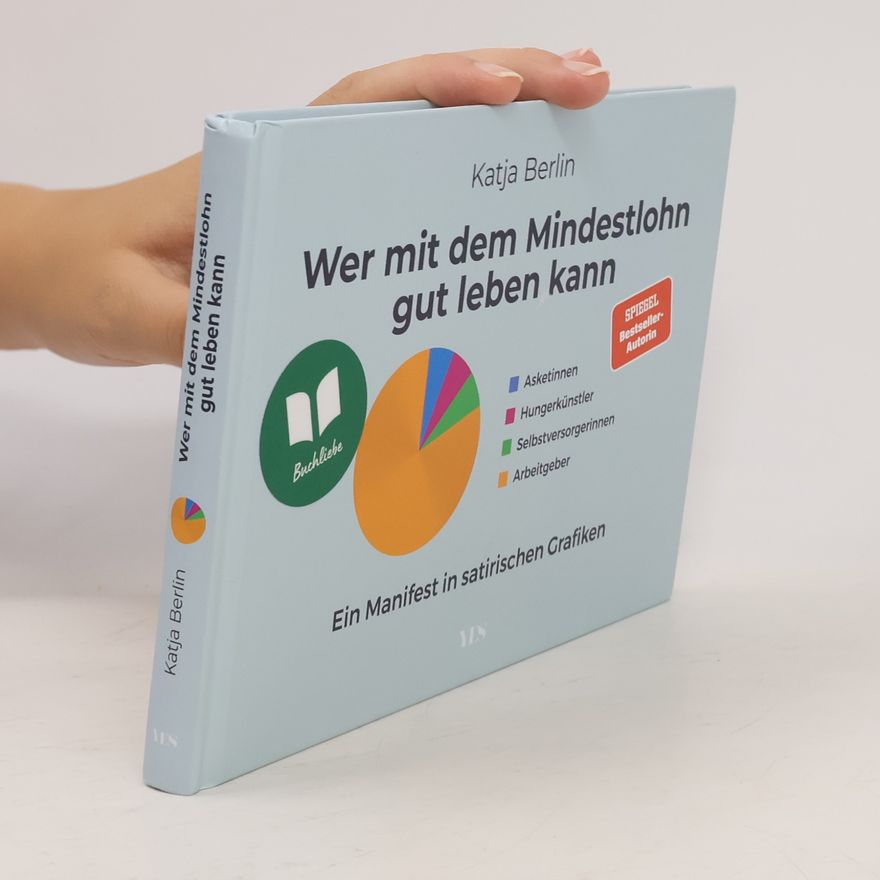 Katja Berlin Wer mit dem Mindestlohn gut leben kann. Ein Manifest in satirischen Grafiken