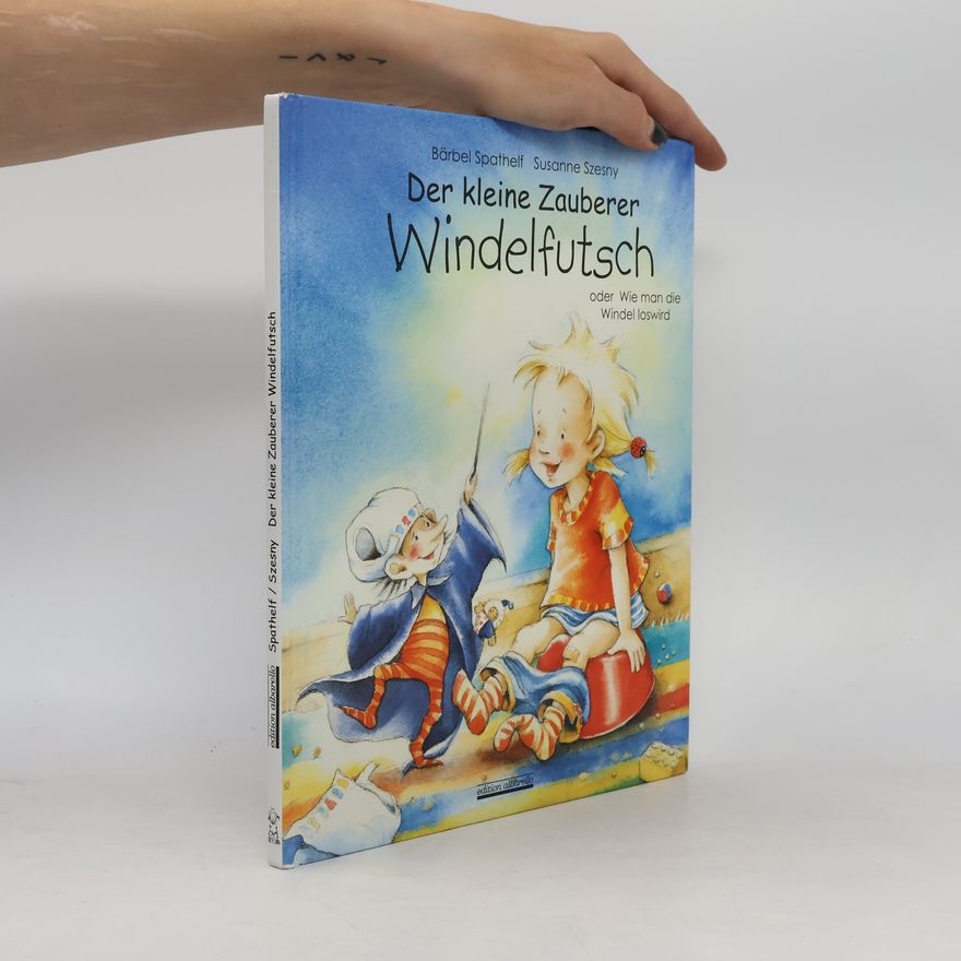 Bärbel Spathelf Der kleine Zauberer Windelfutsch oder Wie man die Windel loswird