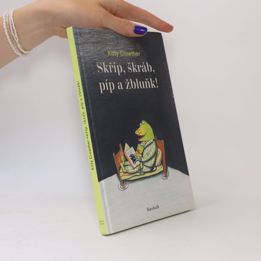 Kitty Crowther Skříp, škráb, píp a žbluňk