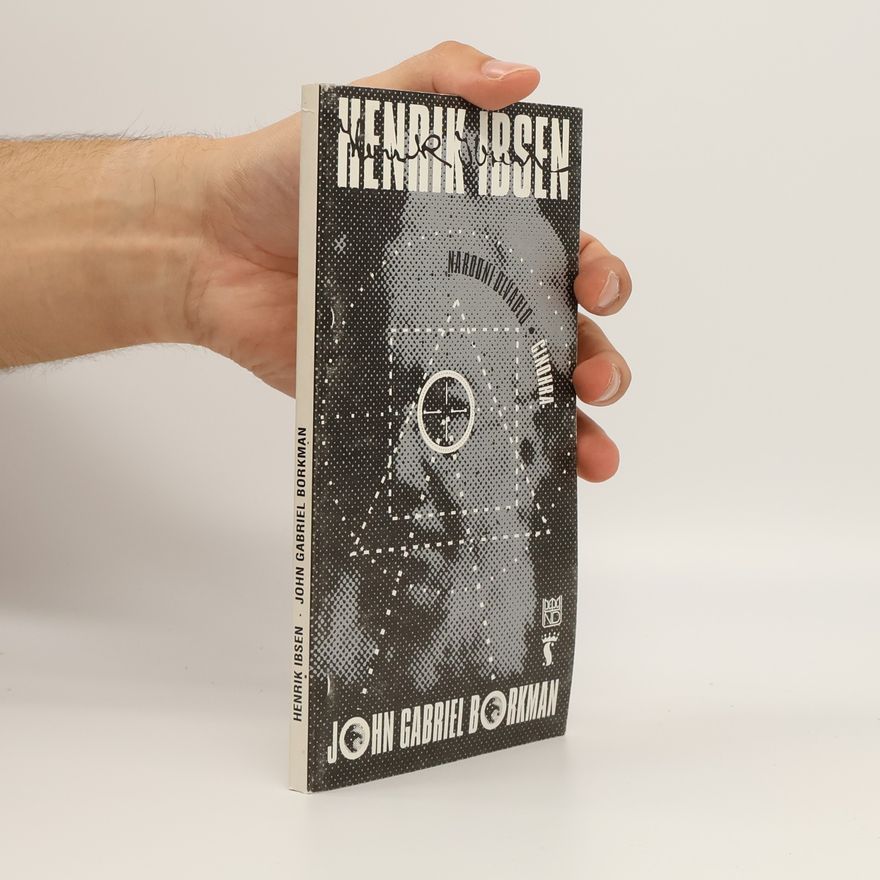 Henrik Ibsen Henrik Ibsen, John Gabriel Borkman : hra o čtyřech jednáních