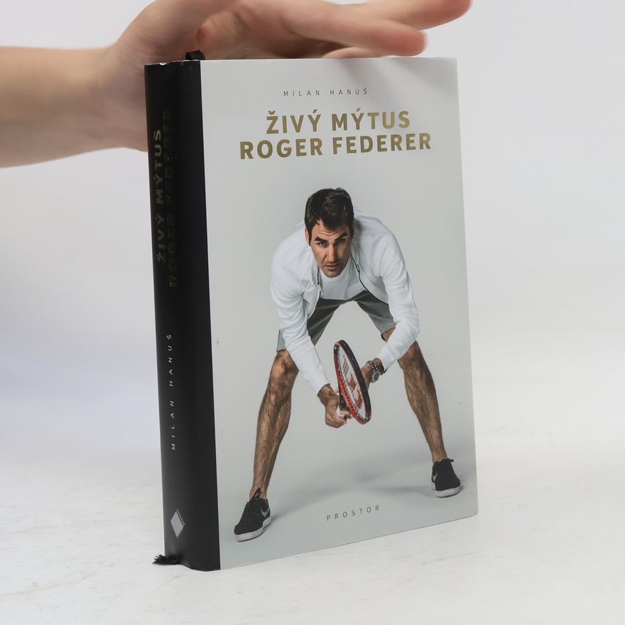 Milan Hanuš Živý mýtus Roger Federer