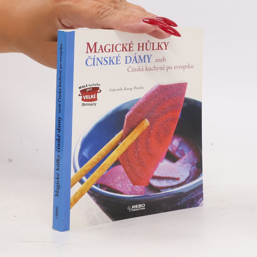 Gabrielle Keng-Peralta Magické hůlky čínské dámy, aneb, Čínská kuchyně po evropsku