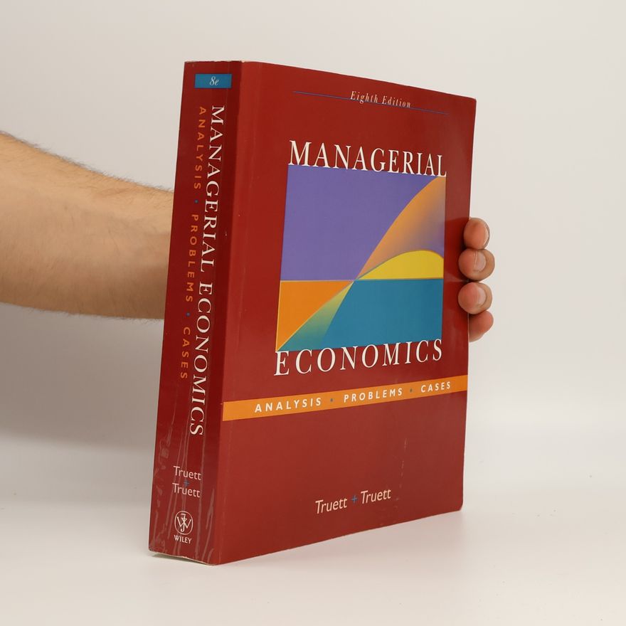 Lila J. Truett Managerial economics : analysis, problems, cases