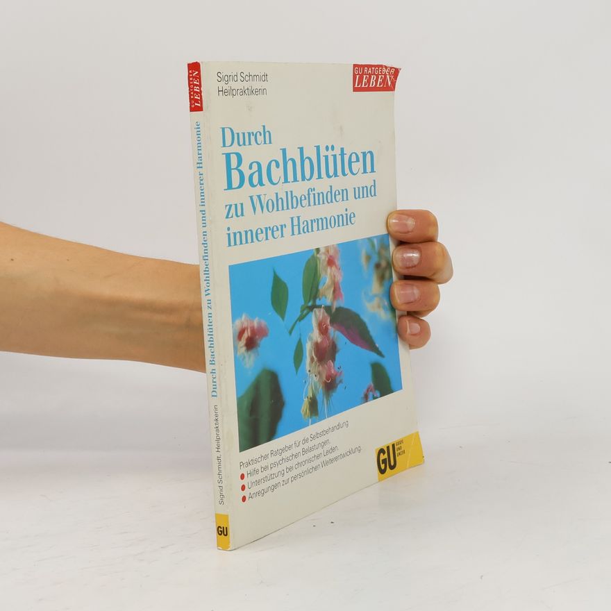 Sigrid Schmidt Durch Bachblüten zu Wohlbefinden und innerer Harmonie