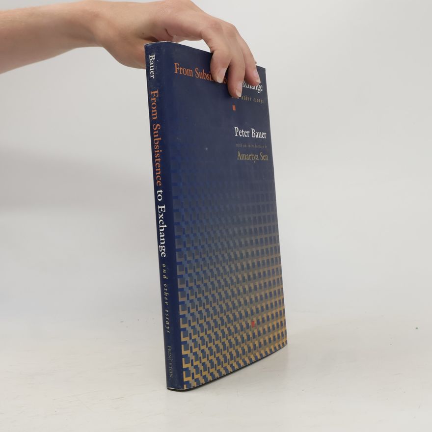 Peter Tamas Bauer From Subsistence to Exchange and Other Essays